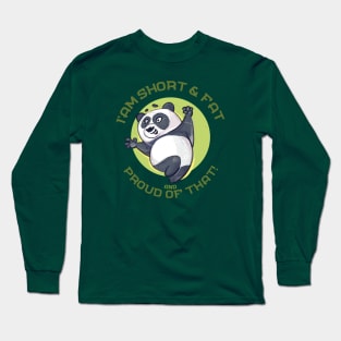 I am i'm short and fat and proud of that happy panda Long Sleeve T-Shirt